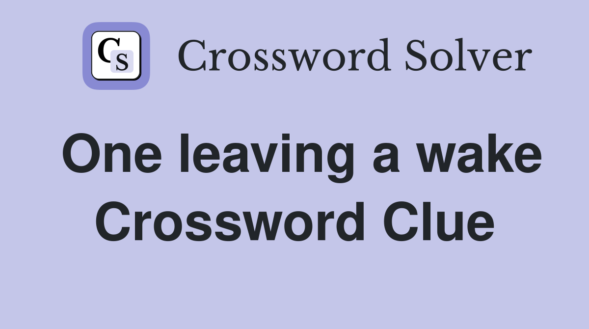 One leaving a wake Crossword Clue Answers Crossword Solver